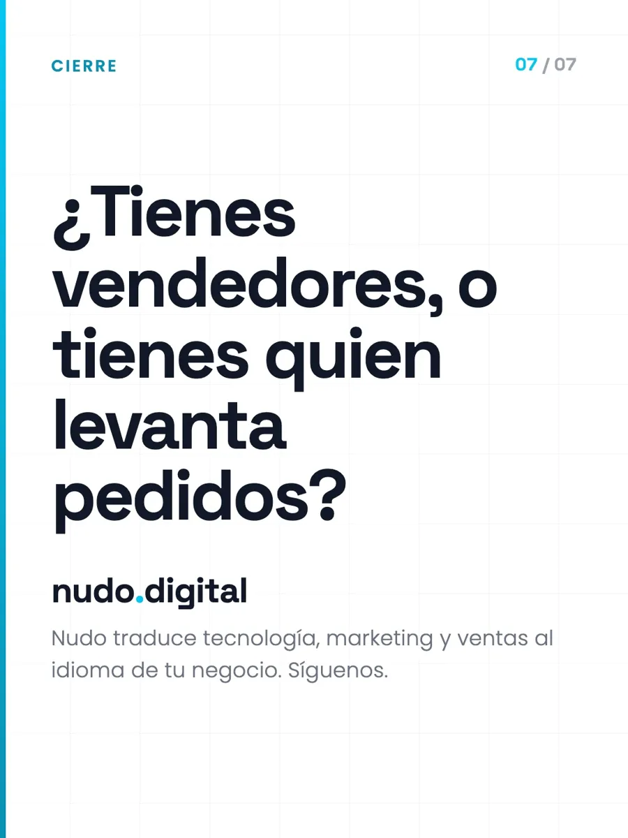 ¿Tienes vendedores, o tienes quien levanta pedidos? · Nudo traduce tecnología, marketing y ventas al idioma de tu negocio.