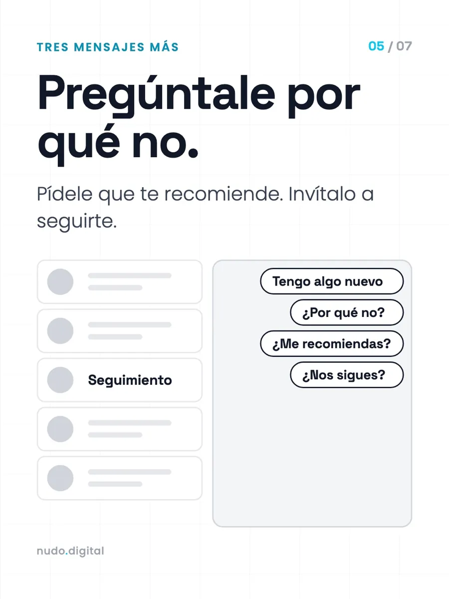 Pregúntale por qué no. Pídele que te recomiende. Invítalo a seguirte.