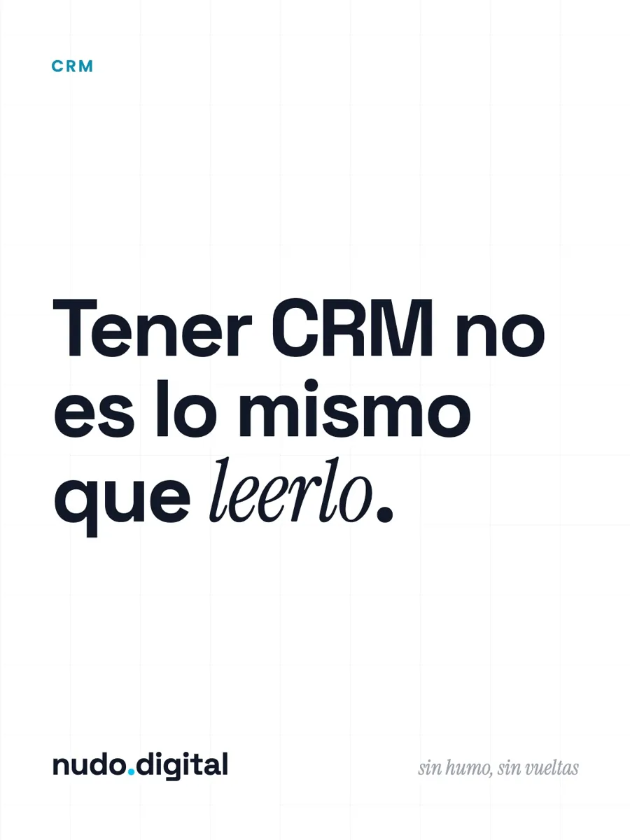 Tener CRM no es lo mismo que leerlo.
