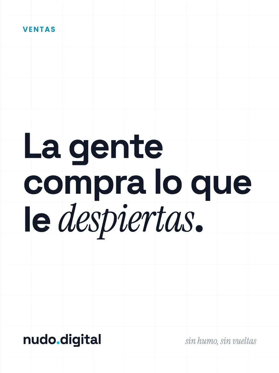 La gente compra lo que le despiertas.